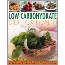 Low-Carbohydrate Diet for Health: More than 50 Delicious and Healthy Low-Carboyhdrate Recipes with More Than 200 Easy-to-Follow Photographs (Kitch...