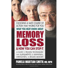 What You Must Know About Memory Loss & How You Can Stop It: A Guide to Proven Techniques and Supplements to Maintain, Strengthen, or Regain Memory