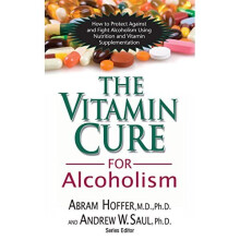 The Vitamin Cure for Alcoholism: Orthomolecular Treatment of Addictions (Vitamin Cure Series)