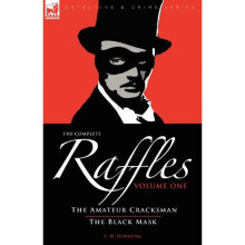 The Complete Raffles: 1-The Amateur Cracksman & the Black Mask (Detective & Crime)