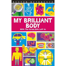 My Brilliant Body: With the Gross Bits Left In! (Buster Reference)