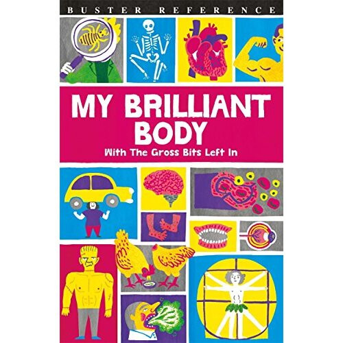 My Brilliant Body: With the Gross Bits Left In! (Buster Reference)