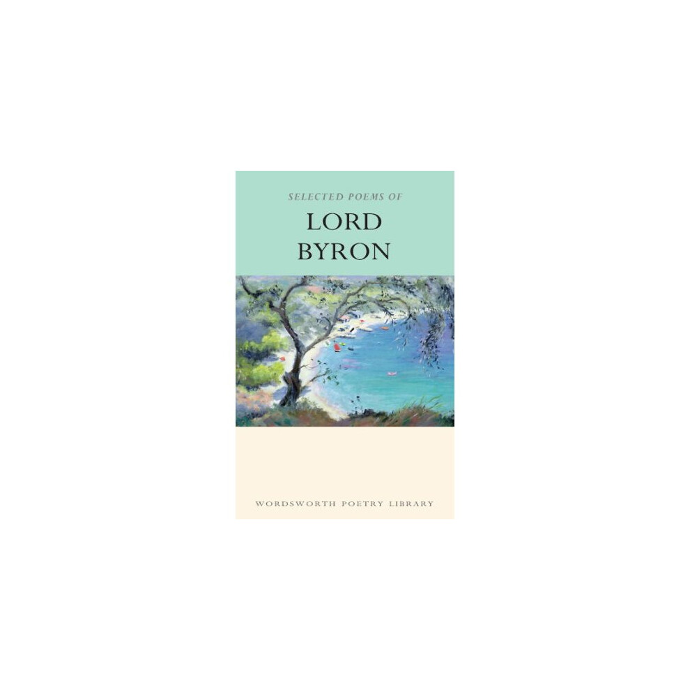 Selected Poems of Lord Byron: Including Don Juan and Other Poems (Wordsworth Poetry Library)