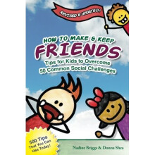 How to Make & Keep Friends: Tips for Kids to Overcome 50 Common Social Challenges: Volume 1