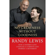 No Greatness Without Goodness: How a Father's Love Changed a Company and Sparked a Movement
