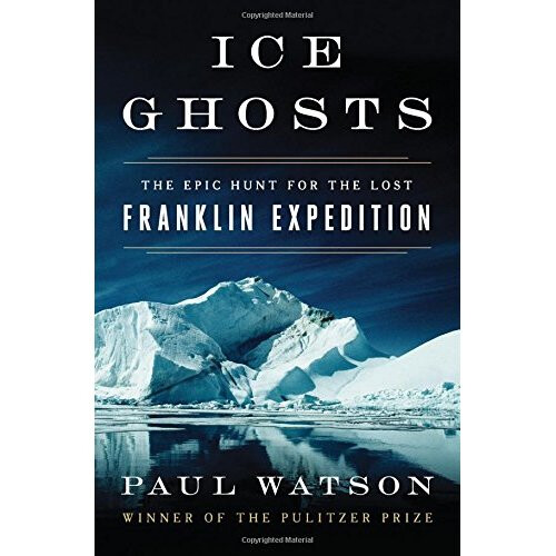 Ice Ghosts: The Epic Hunt for the Lost Franklin Expedition