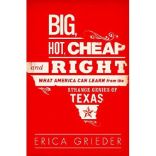 Big, Hot, Cheap, and Right: What America Can Learn from the Strange Genius of Texas