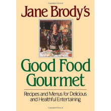 Jane Brody's Good Food Gourmet: Recipes and Menus for Delicious and Healthful Entertaining