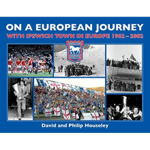 On a European Journey: With Ipswich Town in Europe 1962-2002