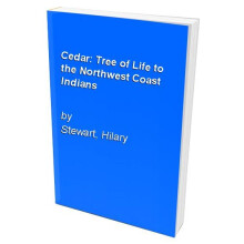 Cedar: Tree of Life to the Northwest Coast Indians