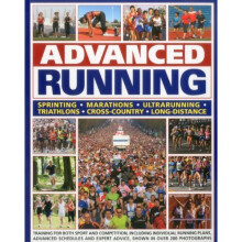 Advanced Running: Training for Both Sport and Competition, Including Individual Running Plans, Advanced Schedules and Expert Advice, Shown in Over...