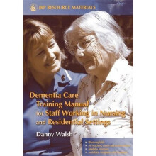 Dementia Care Training Manual for Staff Working in Nursing and Residential Settings (Jkp Resource Materials)