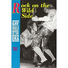 Rock On The Wild Side: Gay Male Images in Popular Music of the Rock Era