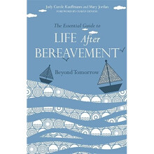 The Essential Guide to Life after Bereavement: Beyond Tomorrow