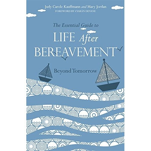 The Essential Guide to Life after Bereavement: Beyond Tomorrow