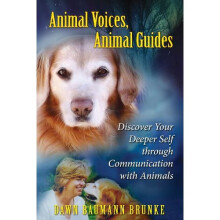 Animal Voices, Animal Guides: Discover Your Deeper Self Through Communication with Animals (Revised edition of 'Awakening to Animal Voices'): Disc...