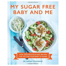 My Sugar Free Baby and Me: Over 80 Delicious Easy Recipes for You and Your Baby to Share