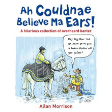 Ah Couldnae Believe Ma Ears!: Classic Overheard Conversations