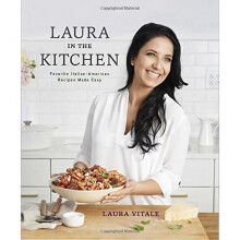 Laura in the Kitchen: Favorite Italian-American Recipes Made Easy