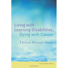 Living with Learning Disabilities, Dying with Cancer: Thirteen Personal Stories