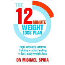 The 12-Minute Weight-Loss Plan: High intensity interval training + smart eating = fast, easy weight loss
