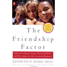 The Friendship Factor: Helping Our Children Navigate Their Social World--And Why It Matters for Their Success and Happiness