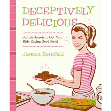 Deceptively Delicious: Simple Secrets to Get Your Kids Eating Good Food