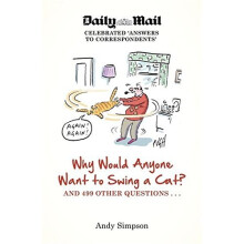 Why Would Anyone Want to Swing a Cat?: ... and 499 other questions