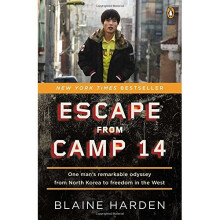 Escape from Camp 14: One Man's Remarkable Odyssey from North Korea to Freedom in the West