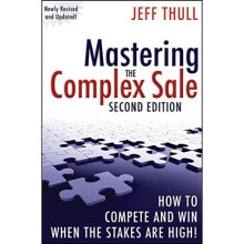 Mastering the Complex Sale: How to Compete and Win When the Stakes are High!