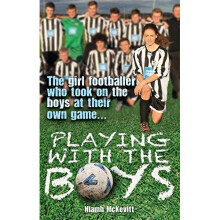 Playing With The Boys: The Girl Footballer Who Took on the Boys at their Own Game