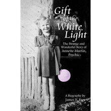 Gift of the White Light: The Strange and Wonderful Story of Annette Martin, Psychic