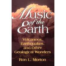 Music Of The Earth: Volcanoes, Earthquakes, And Other Geological Wonders