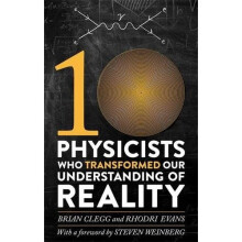 Ten Physicists who Transformed our Understanding of Reality
