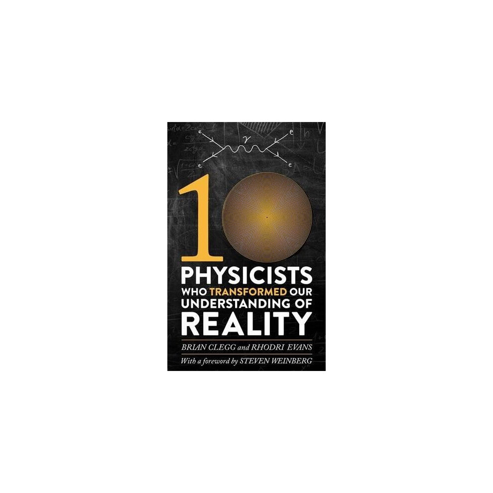 Ten Physicists who Transformed our Understanding of Reality