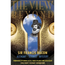 View Beyond : Sir Francis Bacon: Alchemy Science Mystery, Forewords by Ervin Lazslo, Mark Rylance and Rose Elliot