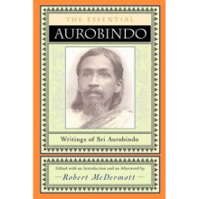 The Essential Aurobindo: Writings of Sri Aurobindo (The centenary library)