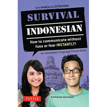 Survival Indonesian: An Indonesian Language Phrasebook: How to Communicate Without Fuss or Fear Instantly!