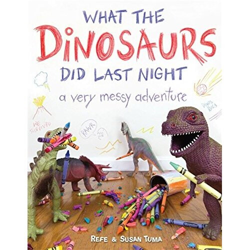 What the Dinosaurs Did Last Night: A Very Messy Adventure