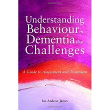 Understanding Behaviour in Dementia That Challenges: A Guide to Assessment and Treatment (Bradford Dementia Group Good Practice Guides)