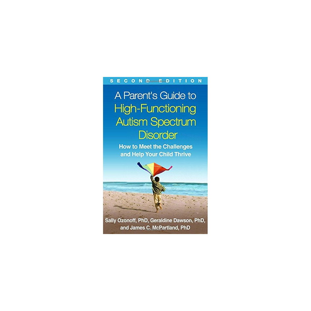 A Parent's Guide to High-Functioning Autism Spectrum Disorder: How to Meet the Challenges and Help Your Child Thrive