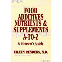 Food Additives, Nutrients and Supplements A to Z: A Shopper's Guide