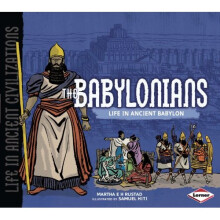 The Babylonians: Life in Ancient Babylon (Life in Ancient Civilizations)