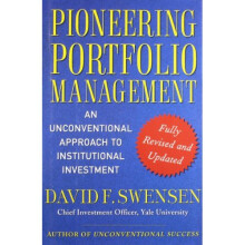 Pioneering Portfolio Management: An Unconventional Approach to Institutional Investment, Fully Revised and Updated