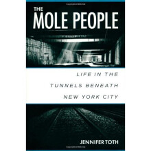 The Mole People: Life in the Tunnels Beneath New York City
