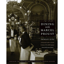 Dining with Marcel Proust: A Practical Guide to French Cuisine of the Belle Epoque (At Table)