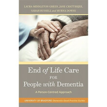 End of Life Care for People with Dementia: A Person-Centred Approach (University of Bradford Dementia Good Practice Guides)