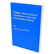 Plague: Black Death & Pestilence in Europe (Revealing History)