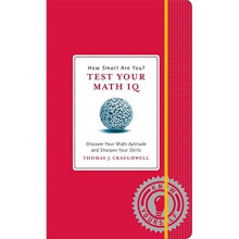 How Smart Are You? Test Your Math Iq: Discover Your Math Aptitude and Sharpen Your Skills (Know Yourself)