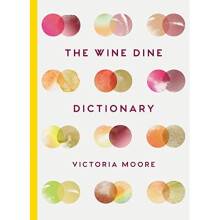 The Wine Dine Dictionary: Good Food and Good Wine: An A-Z of Suggestions for Happy Eating and Drinking